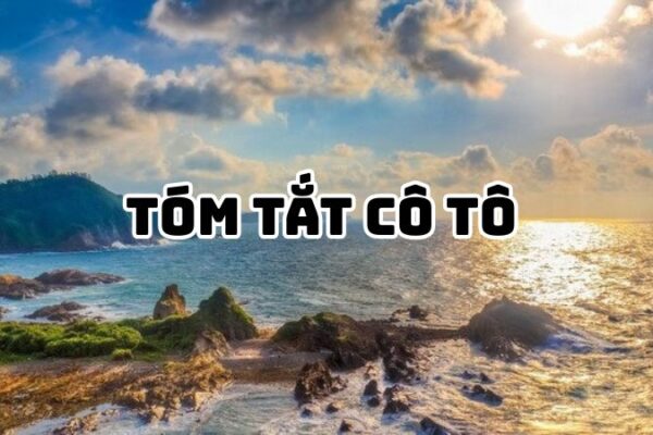 Tóm tắt Cô Tô của Nguyễn Tuân hay nhất, ngắn gọn