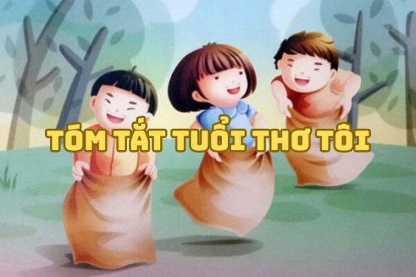 Tóm tắt Tuổi thơ tôi của Nguyễn Nhật Ánh hay nhất