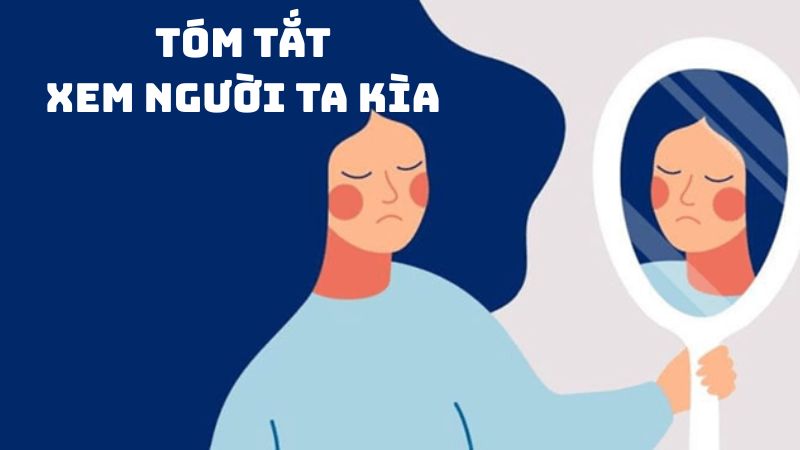 Tóm tắt Xem người ta kìa của Lạc Thanh hay nhất