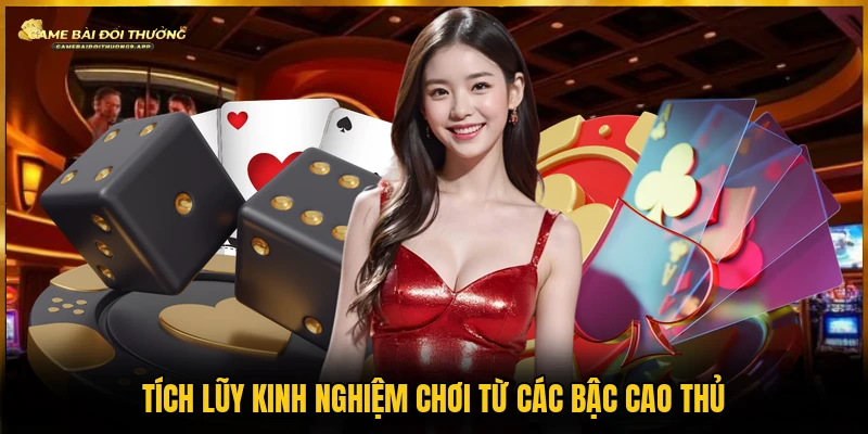 Tích lũy kinh nghiệm chơi từ các bậc cao thủ